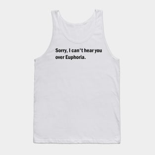 Sorry, I can't hear you over Euphoria Tank Top